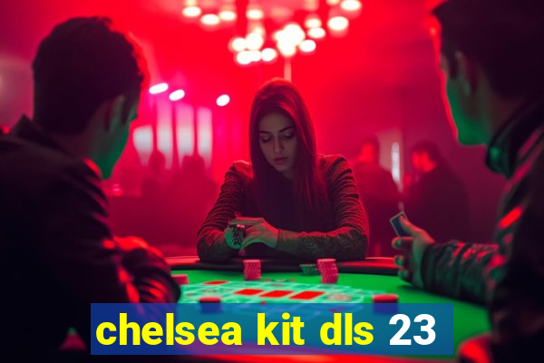 chelsea kit dls 23